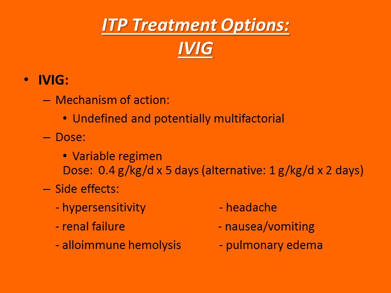 ITP Treatment Options:  IVIG IVIG: Mechanism of action:  Undefined and potentially multifactorial